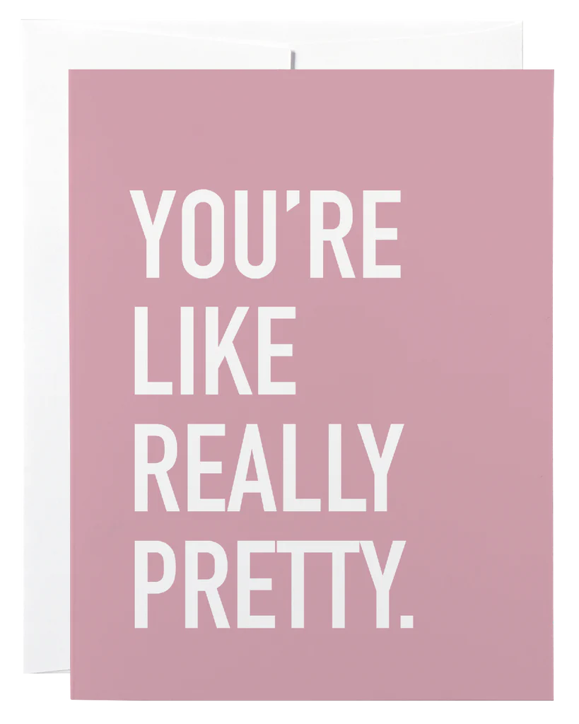 You're Like Really Pretty Card