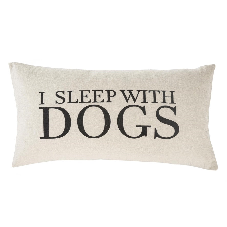 I Sleep With Dogs Pillow 12x21